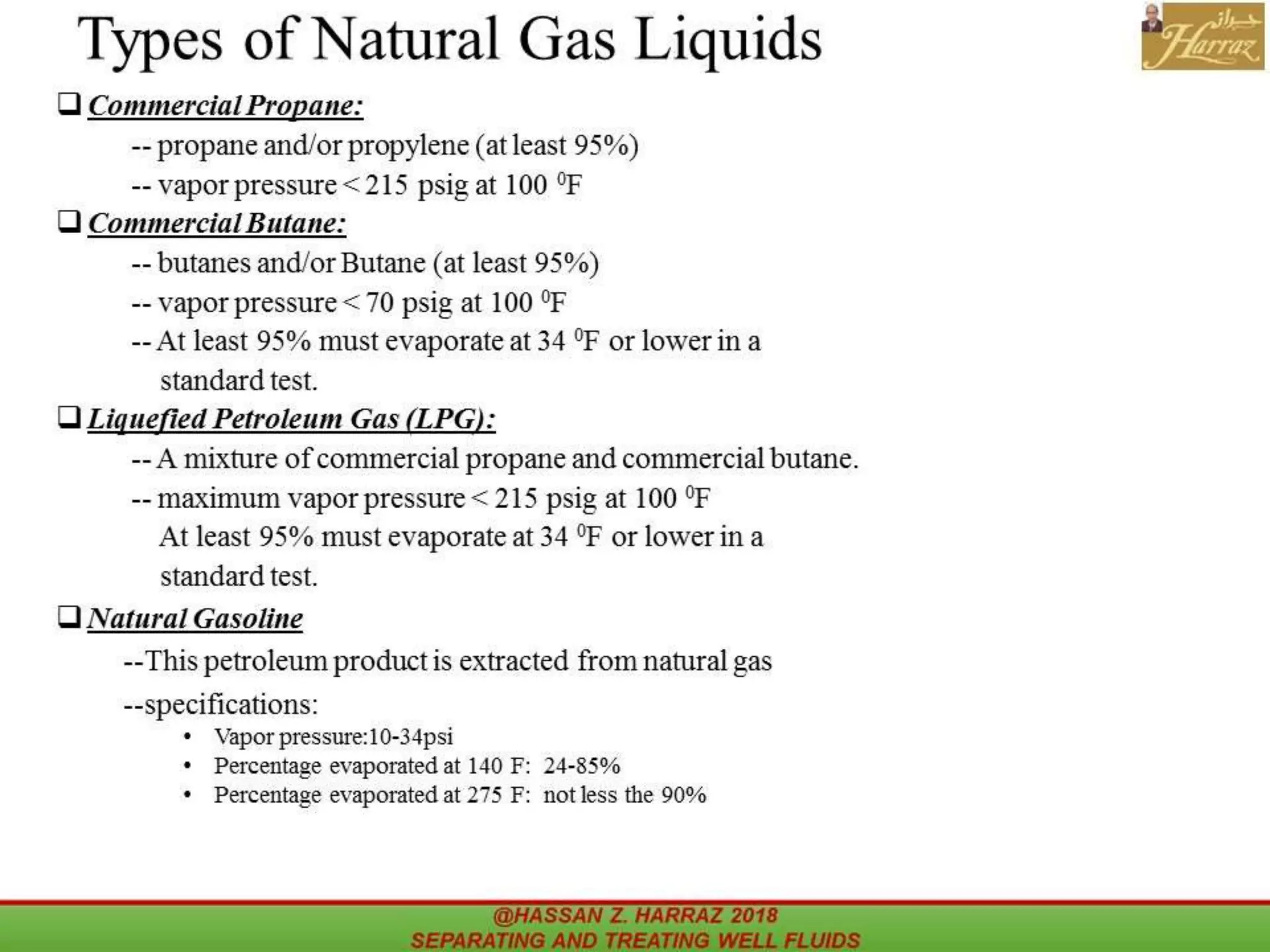 Types of Natural Gas Liquids
Commercial Propane:
Commercial Butane:
Liquefied Petroleum Gas (LPG):
Natural Gasoline
 