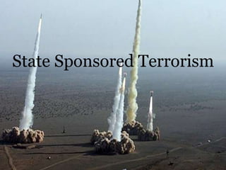 State Sponsored Terrorism
 