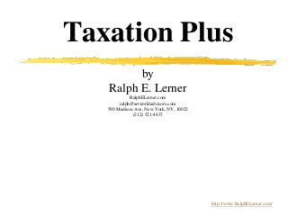 Taxation Plus
by
Ralph E. Lerner
RalphELerner.com
ralph@artworldadvisors.com
590 Madison Ave, New York, NY, 10022
(212) 521-4437
http://www.RalphELerner.com/
 