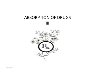 ABSORPTION OF DRUGS
III
1
2021-11-10
 