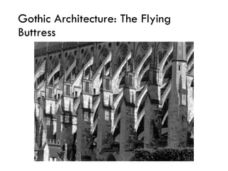 Gothic Architecture: The Flying
Buttress
 