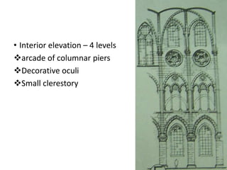 • Interior elevation – 4 levels
arcade of columnar piers
Decorative oculi
Small clerestory
 