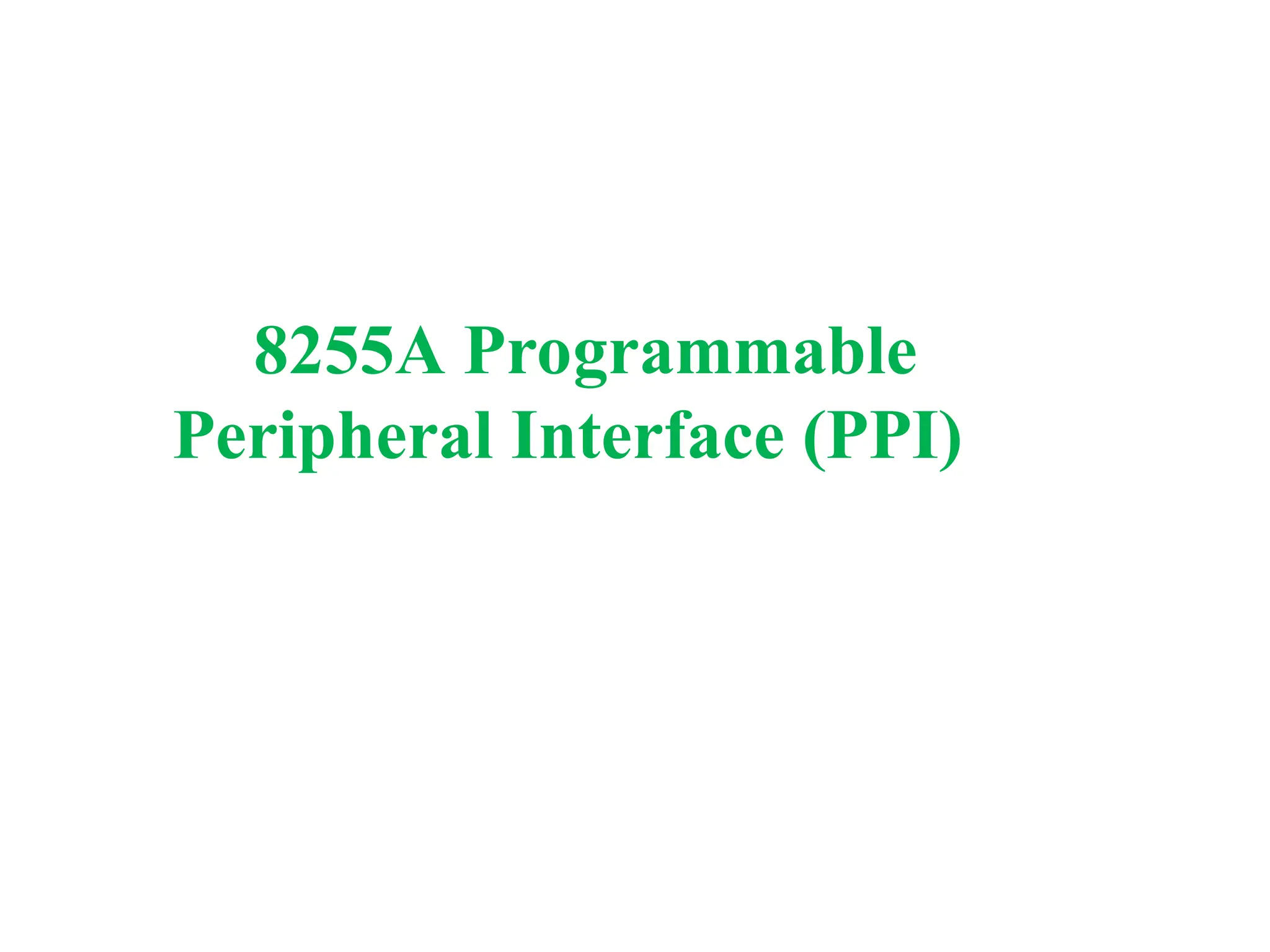8255A Programmable
Peripheral Interface (PPI)
 