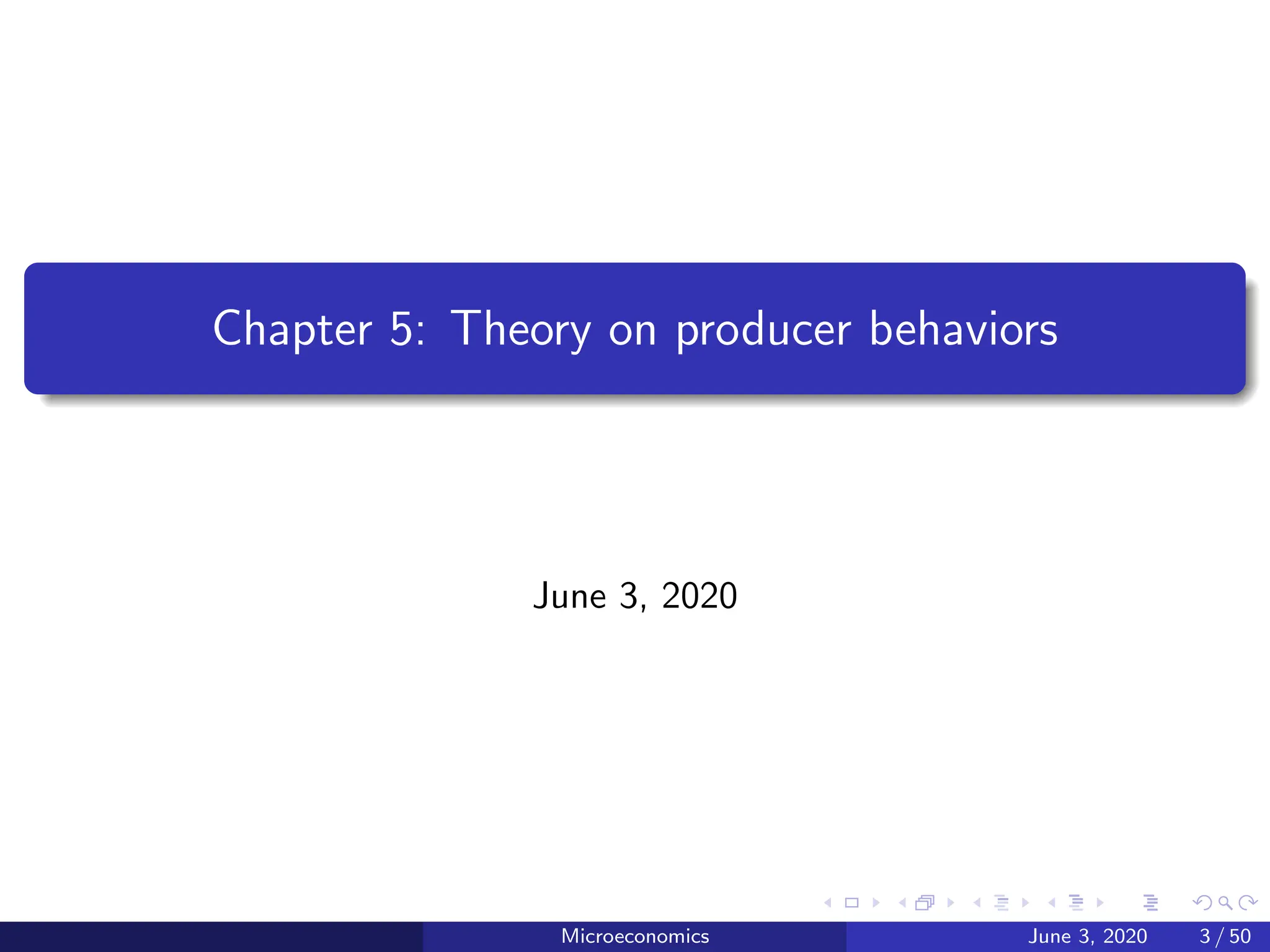 Chapter 5: Theory on producer behaviors
June 3, 2020
Microeconomics June 3, 2020 3 / 50
 