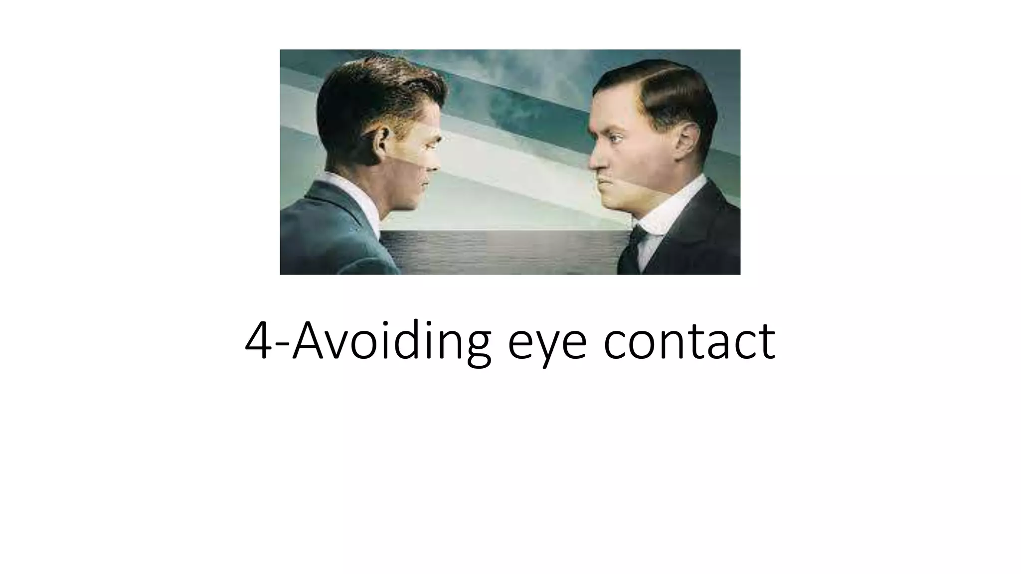 4-Avoiding eye contact
 