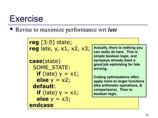 49
Exercise
 Revise to maximize performance wrt late
reg [3:0] state;
reg late, y, x1, x2, x3;
case(state)
SOME_STATE:
if...