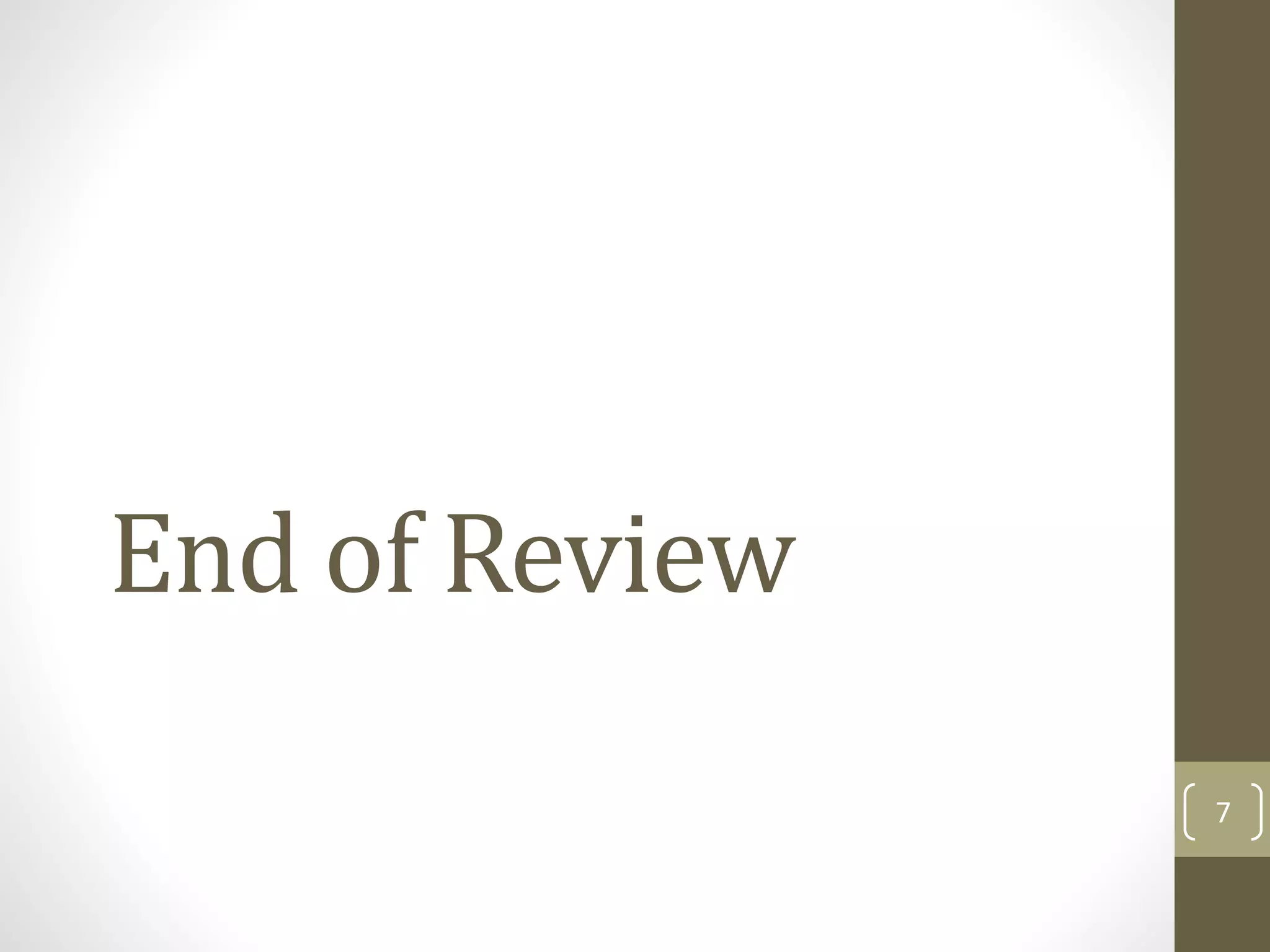 End of Review
7
 