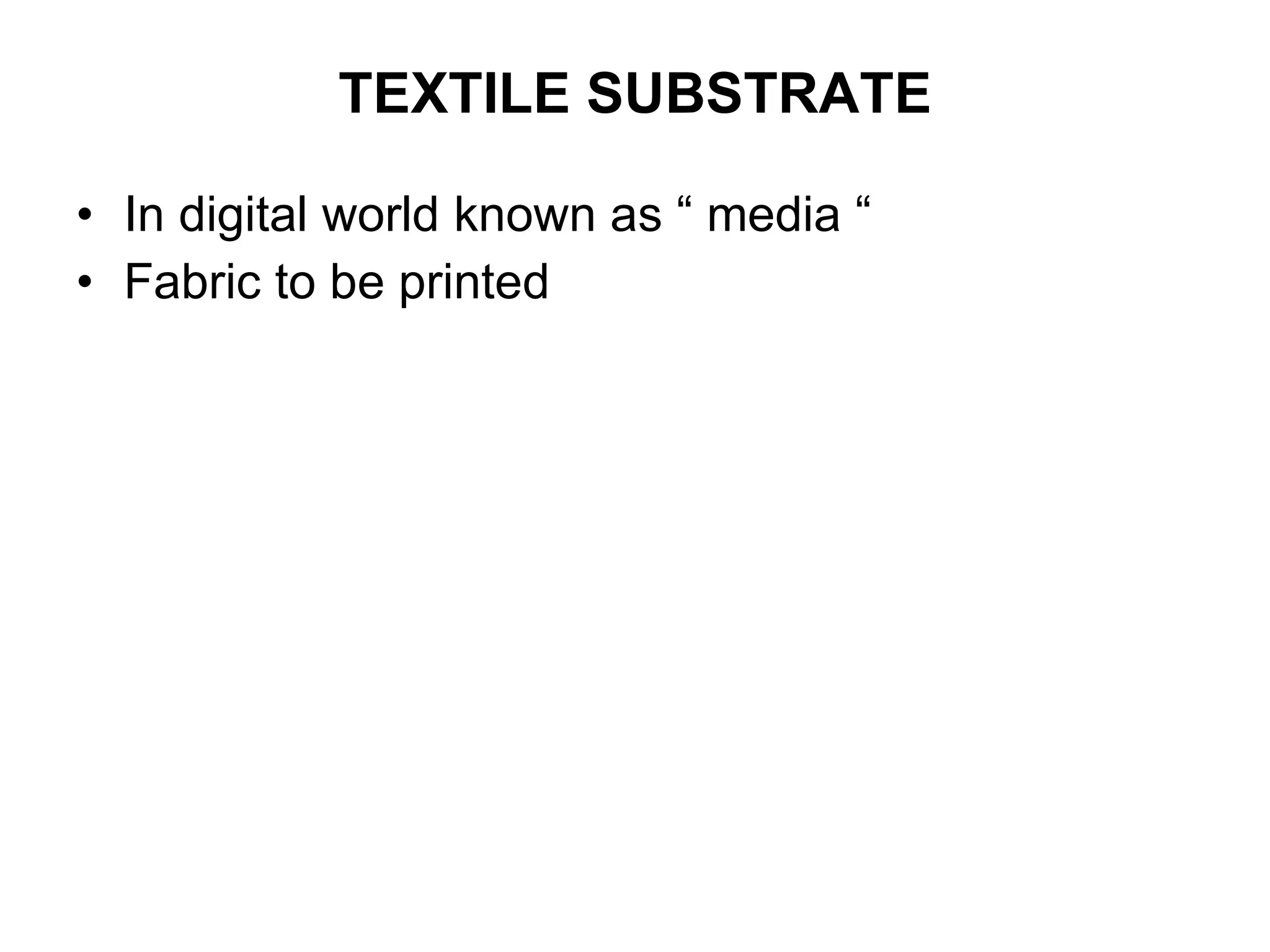 TEXTILE SUBSTRATE In digital world known as “ media “ Fabric to be printed  