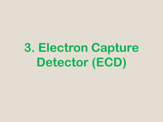 3. Electron Capture
  Detector (ECD)
 