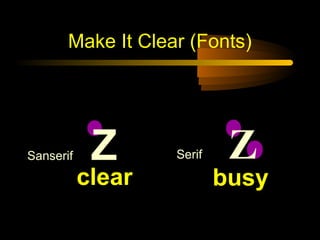 Make It Clear (Fonts)

Sanserif

Z

clear

Serif

Z

busy

 