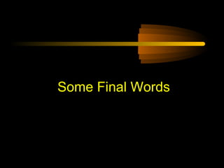 Some Final Words

 