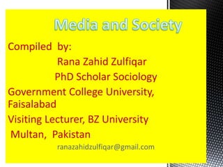 Compiled by:
Rana Zahid Zulfiqar
PhD Scholar Sociology
Government College University,
Faisalabad
Visiting Lecturer, BZ University
Multan, Pakistan
ranazahidzulfiqar@gmail.com
 