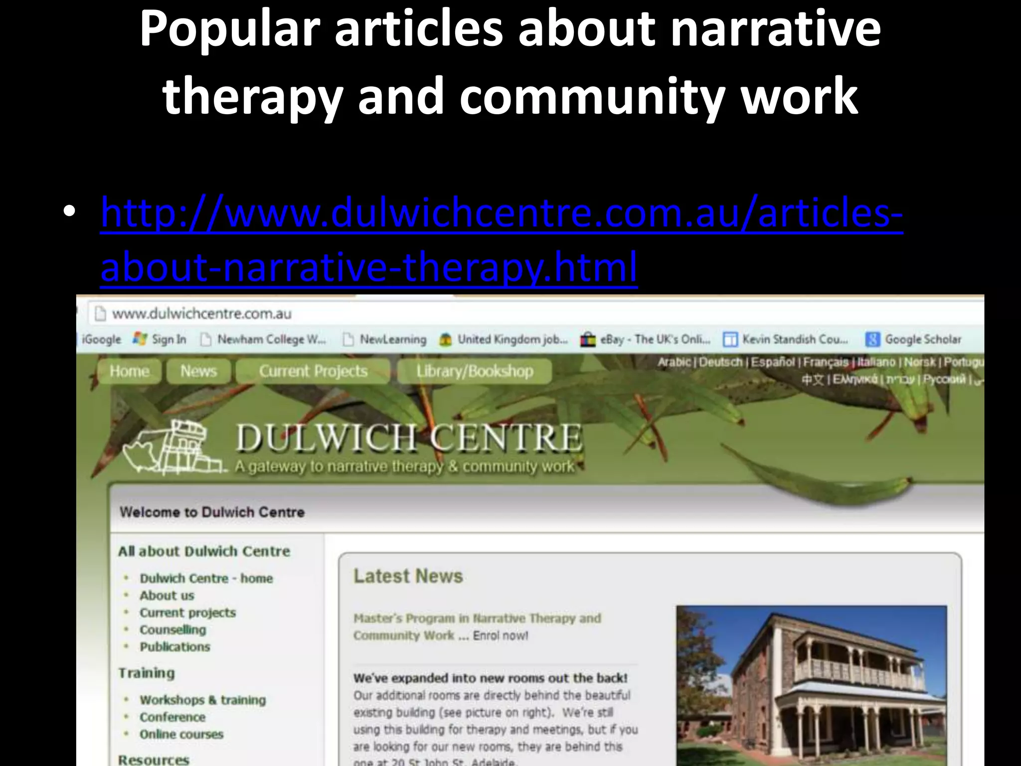 Popular articles about narrative
therapy and community work
• http://www.dulwichcentre.com.au/articlesabout-narrative-therapy.html

 