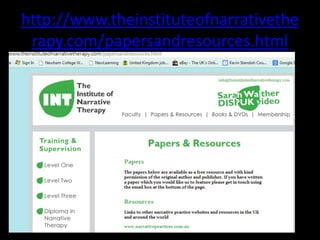 http://www.theinstituteofnarrativethe
rapy.com/papersandresources.html

 