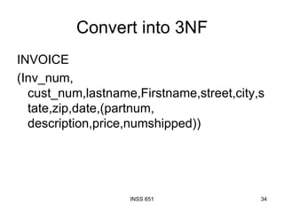 Convert into 3NF INVOICE (Inv_num, cust_num,lastname,Firstname,street,city,state,zip,date,(partnum, description,price,numshipped)) 