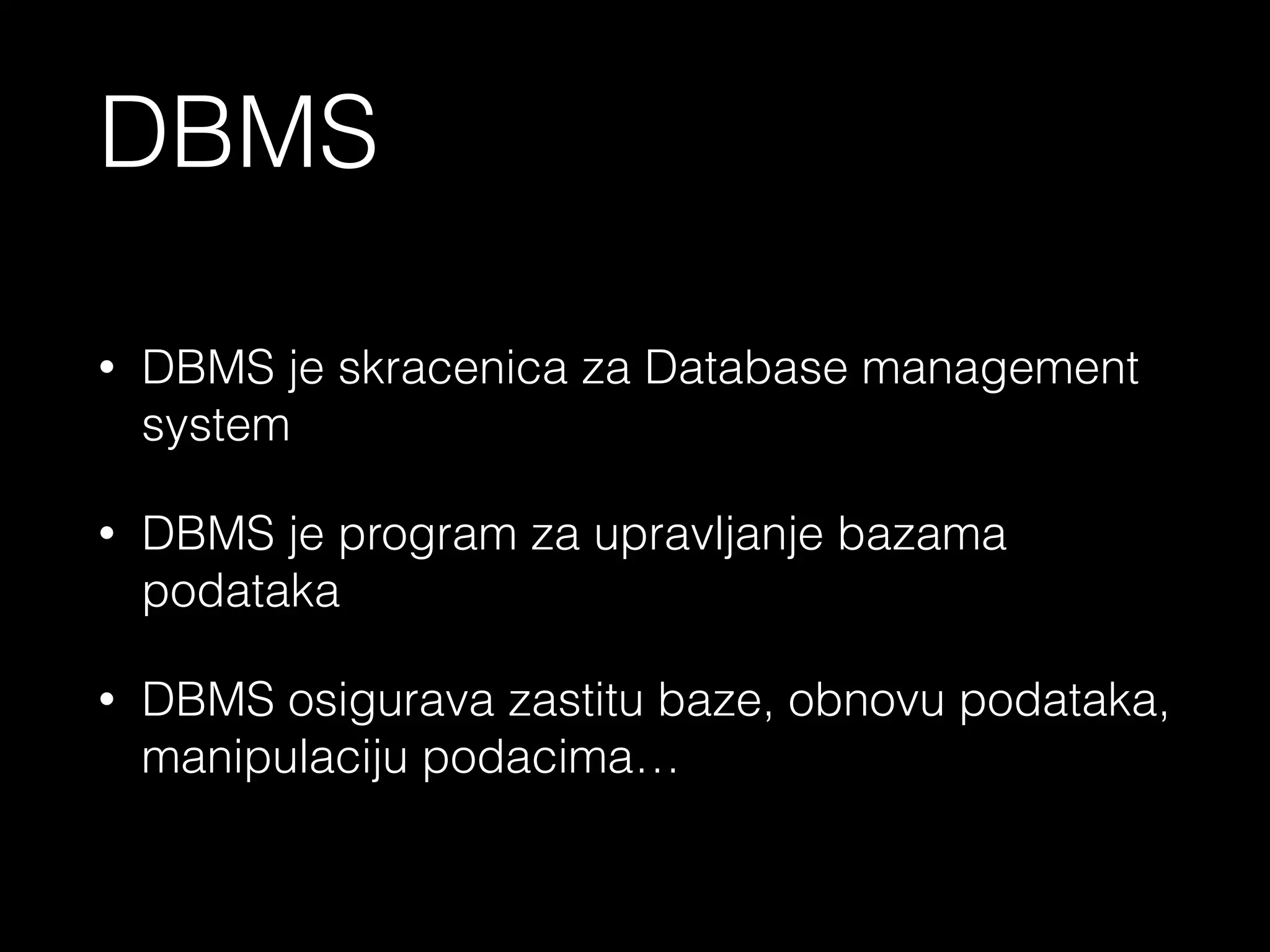 - Baza podataka (database) je uredjena grupa podataka pohranjena na
sitemski nacin koja komunicira sa aplikacijom pomocu upita (query)
- Najjednostavnije receno, baza podataka je kolekcija trajno pohranjih
podataka
<?php echo ‘Baze podataka’ ?>
 