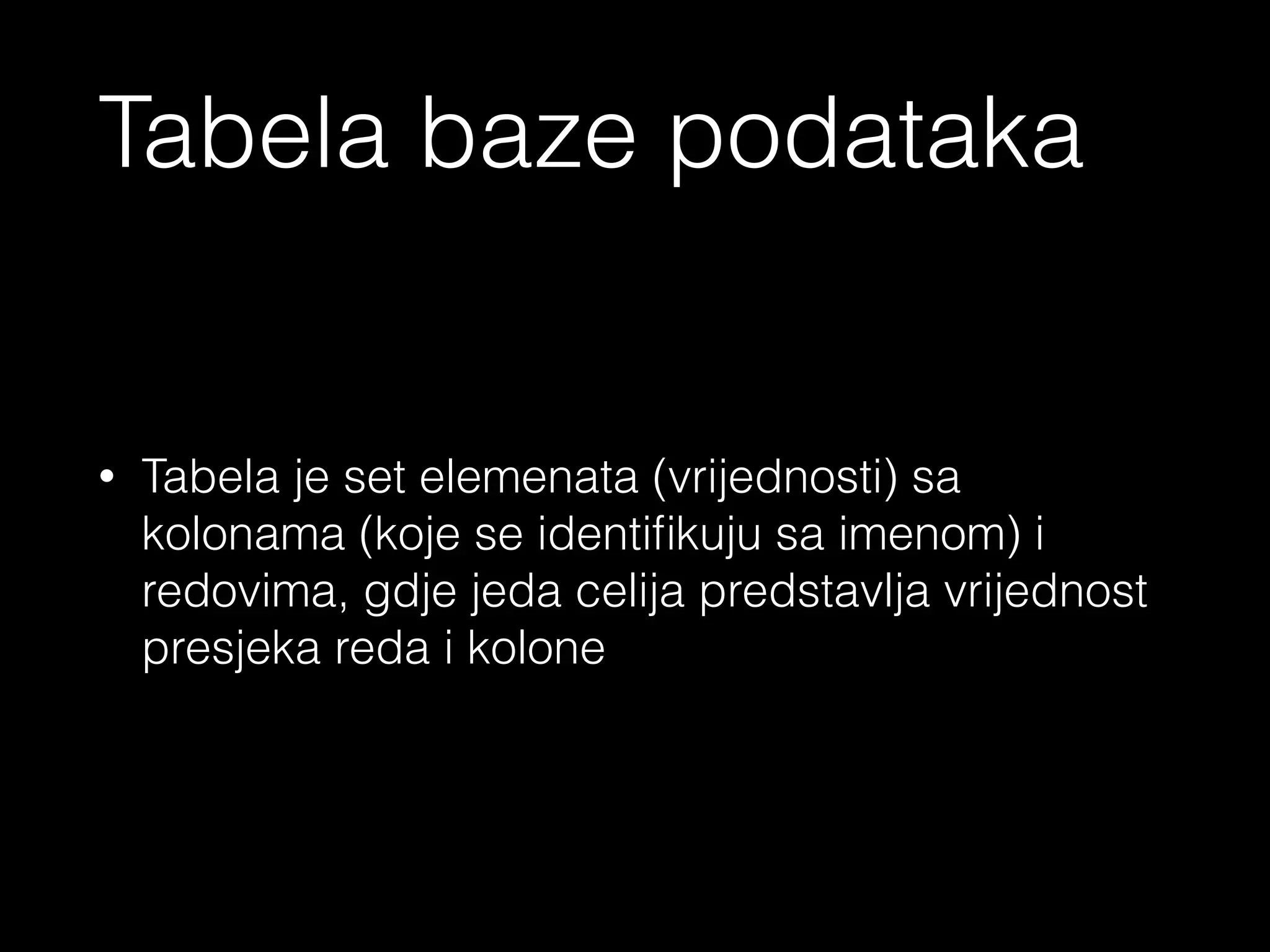 - Tabela
- Redovi
- Kolone
- Atributi
- Primary key
- Foreign key
<?php echo ‘Keywords’ ?>
 