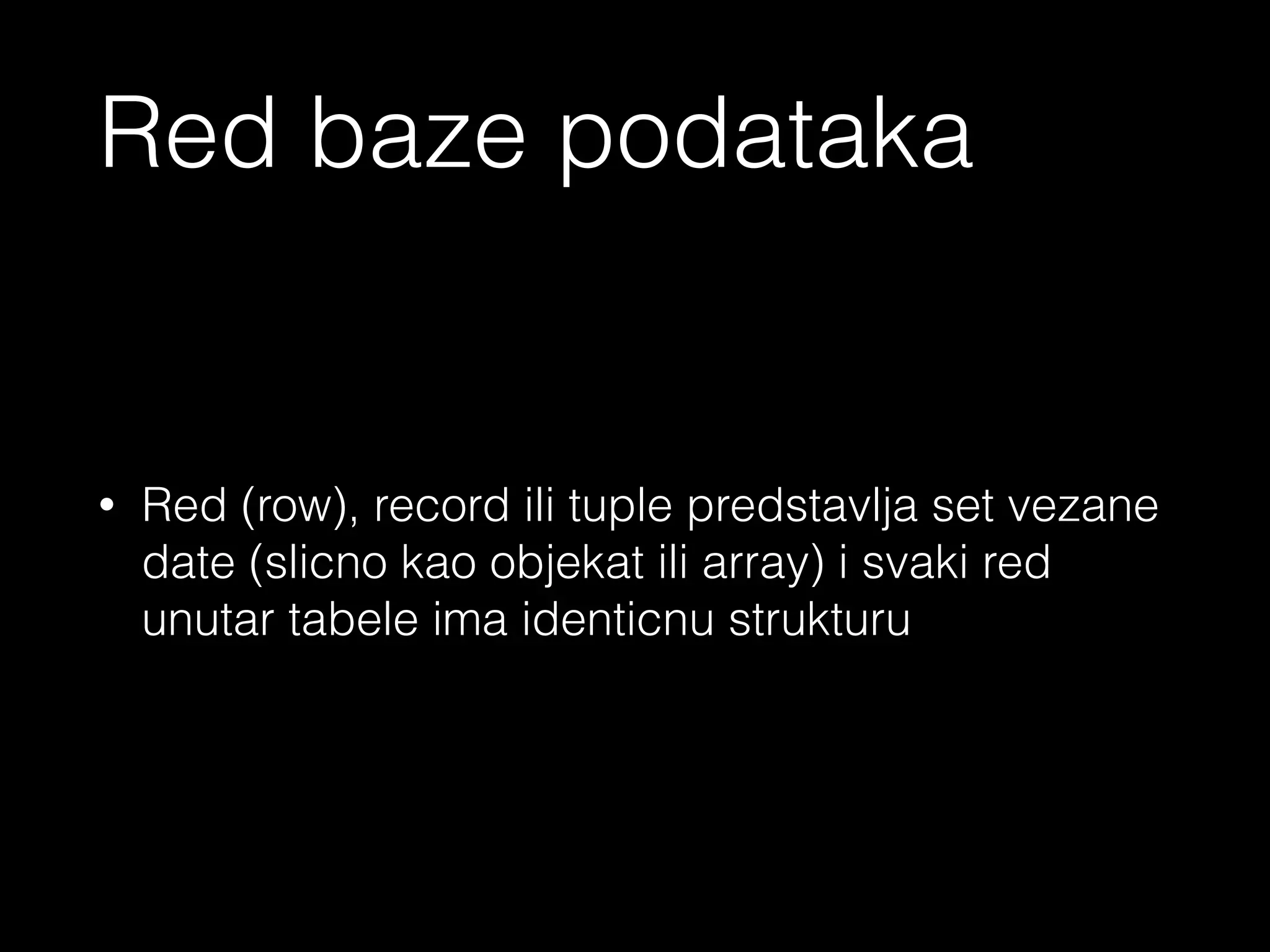 - Tabela je set elemenata(vrijednosti) sa kolonama (koje se identifikuju
imenom) I redovima gdje jedna celija predstavlja vrijednost presjeka
reda I kolone
<?php echo ‘Tabela baze podataka’ ?>
 