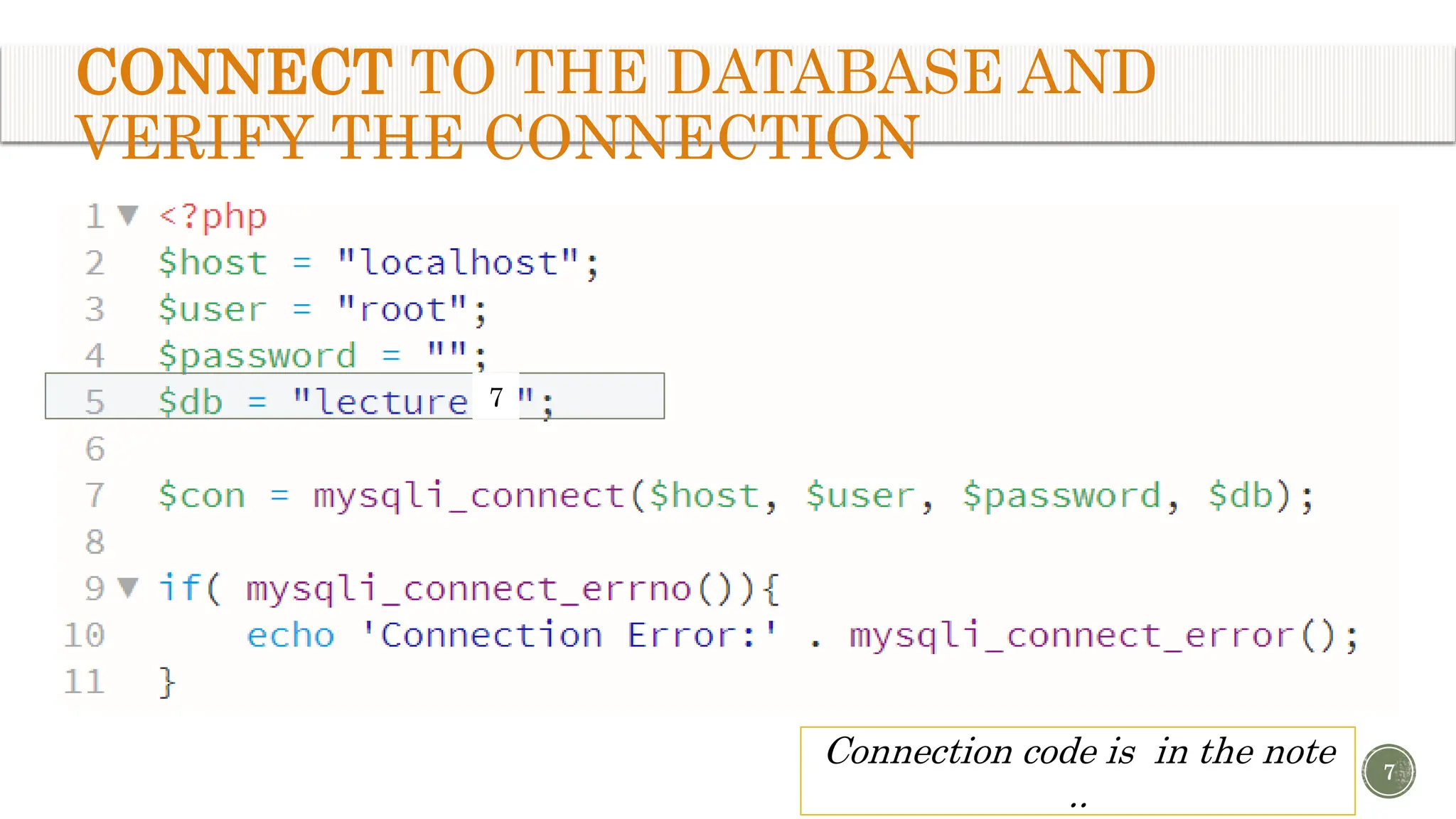CONNECT TO THE DATABASE AND VERIFY THE CONNECTION 7 Connection code is in the note .. 7 