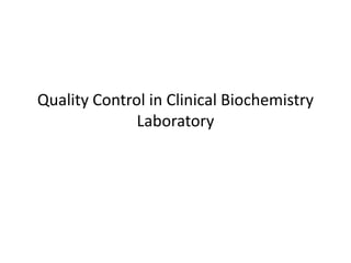 Quality Control in Clinical Biochemistry
Laboratory
 