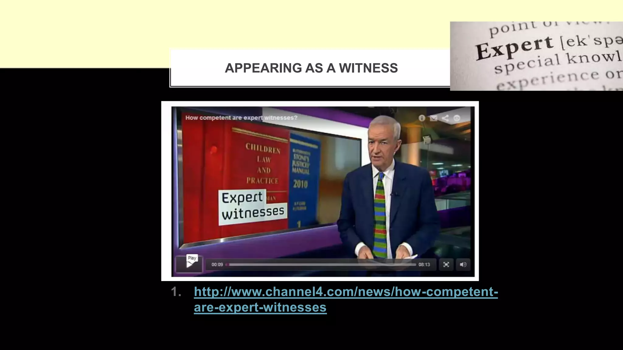 APPEARING AS A WITNESS
1. http://www.channel4.com/news/how-competent-
are-expert-witnesses
 