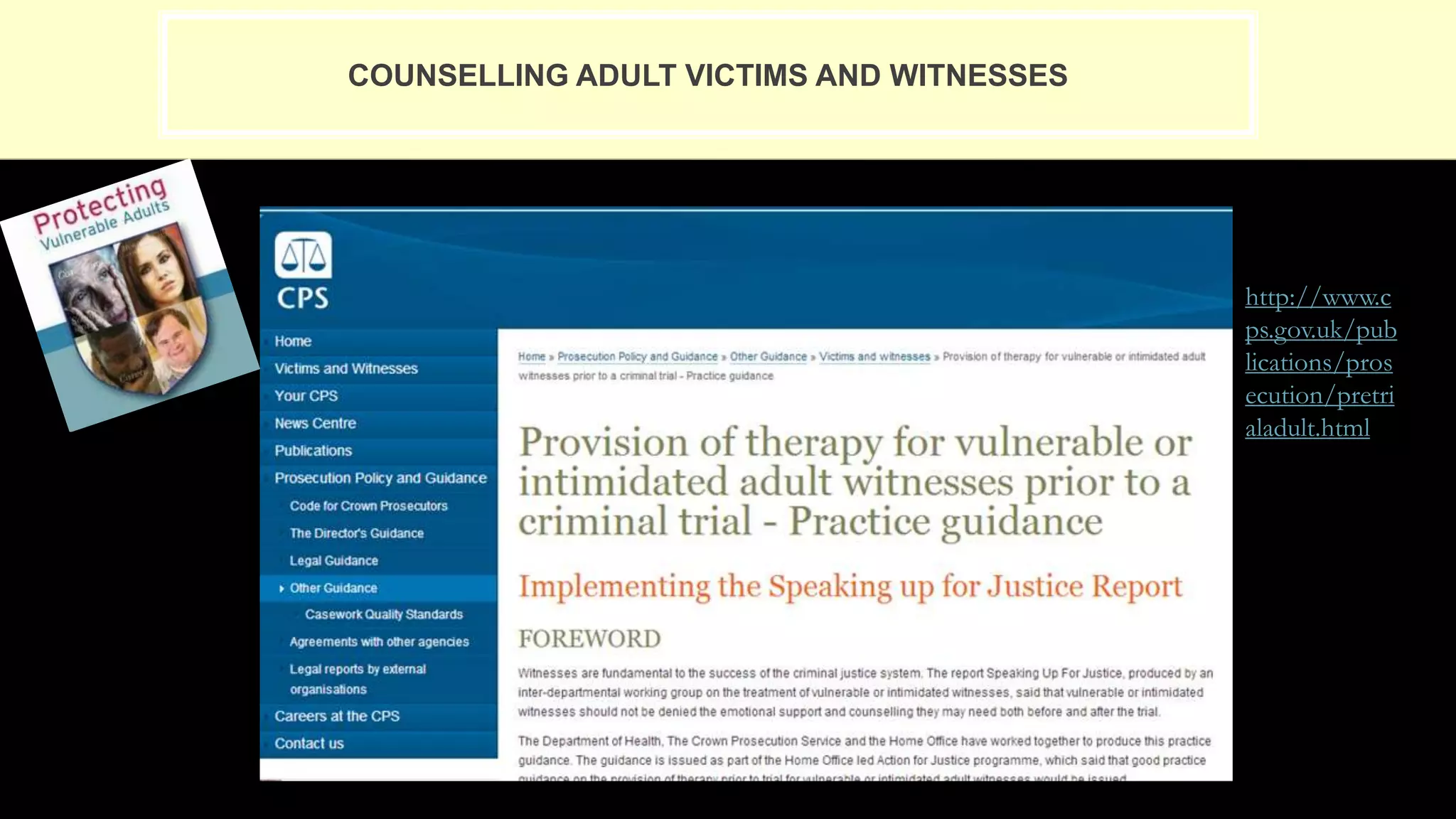 COUNSELLING ADULT VICTIMS AND WITNESSES
http://www.c
ps.gov.uk/pub
lications/pros
ecution/pretri
aladult.html
 