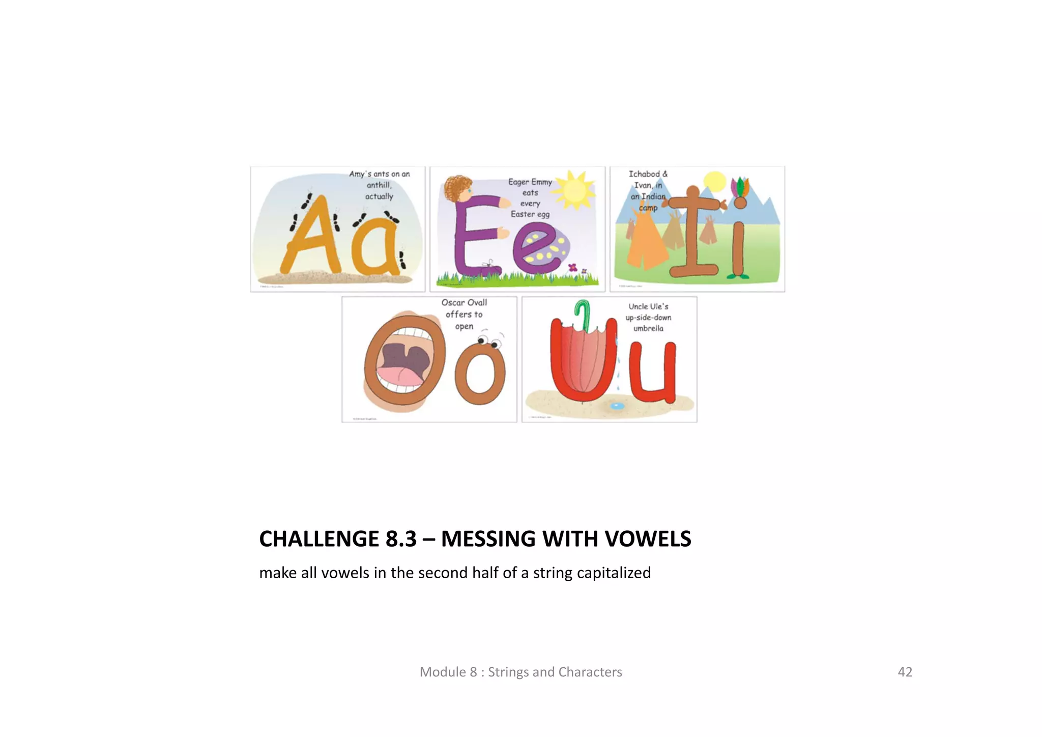 CHALLENGE 8.3 – MESSING WITH VOWELS make all vowels in the second half of a string capitalized Module 8 : Strings and Characters 42 