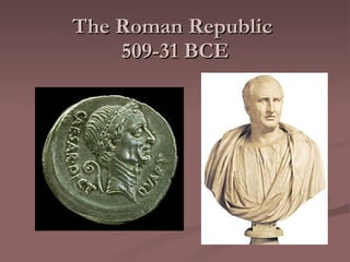 The Roman Republic  509-31 BCE 