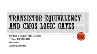 Comprehensive Study of Transistor Equivalency and CMOS Logic Gates in ...