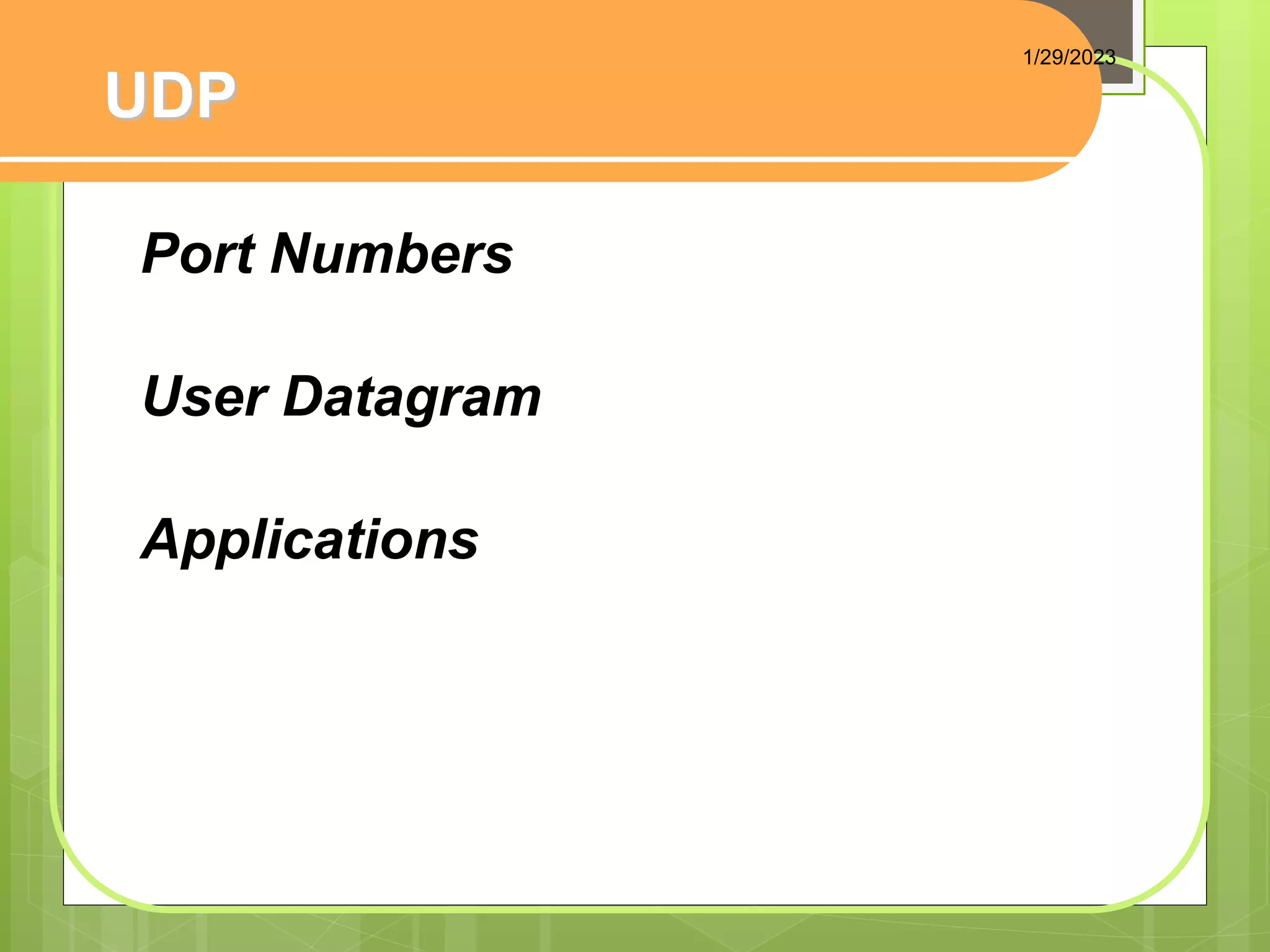 UDP
Port Numbers
User Datagram
Applications
1/29/2023
 