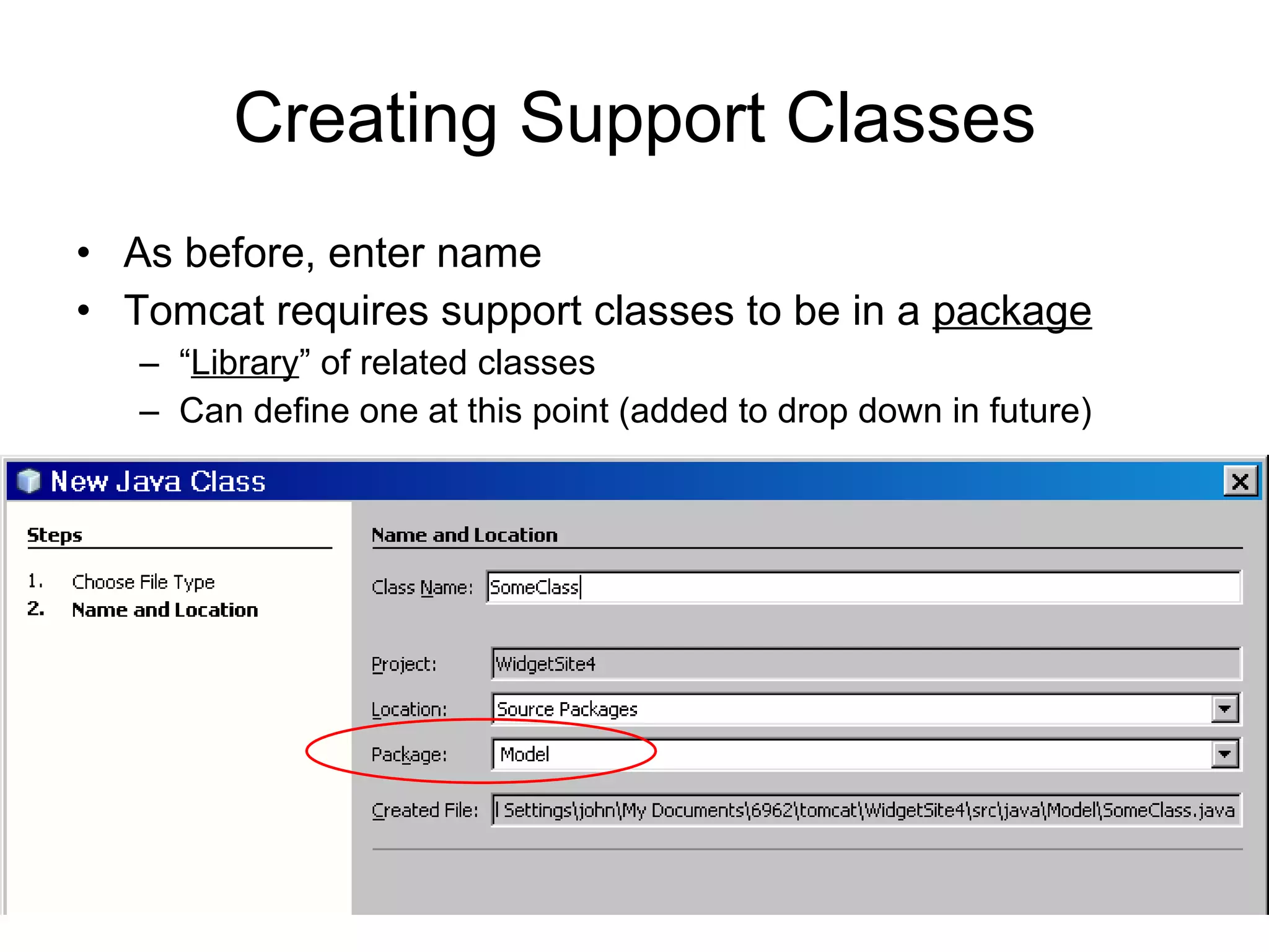 Creating Support Classes As before, enter name Tomcat requires support classes to be in a  package “ Library ” of related classes Can define one at this point (added to drop down in future) 