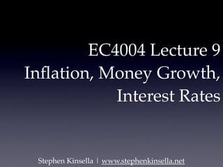 EC4004 Lecture 9
Inﬂation, Money Growth,
           Interest Rates


 Stephen Kinsella | www.stephenkinsella.net
 