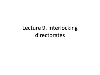 Lecture 9. Interlocking
directorates
 