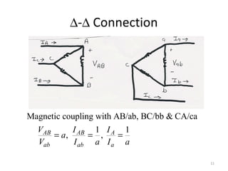 ∆-∆ Connection
Magnetic coupling with AB/ab, BC/bb & CA/ca
1 1
, ,AB AB A
ab ab a
V I I
a
V I a I a
= = =
11
 