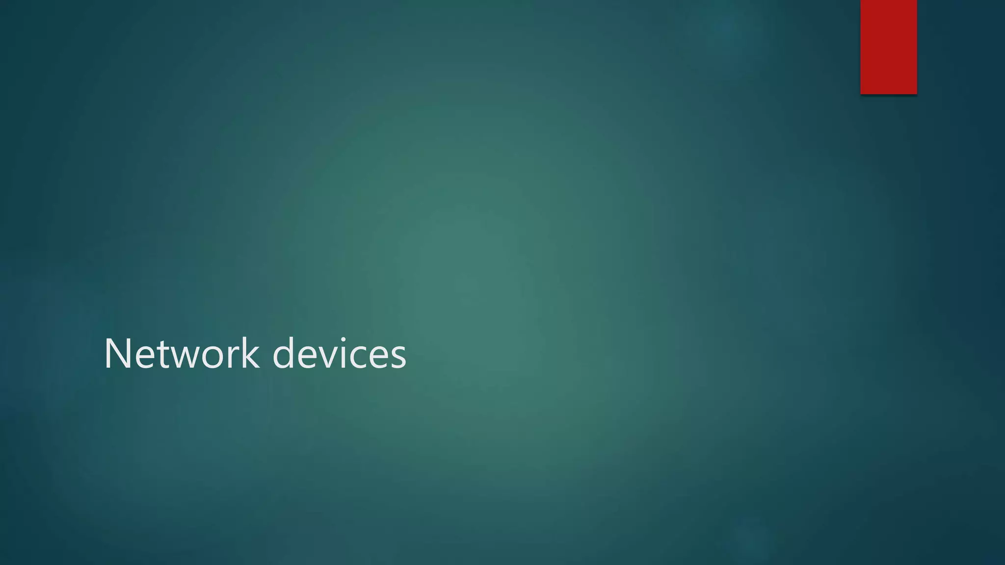 Network devices
 
