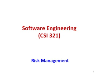 Software Engineering
(CSI 321)
Risk Management
1
 
