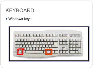 KEYBOARD
 Windows keys
 
