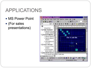APPLICATIONS
 MS Power Point
 (For sales
presentations)
 