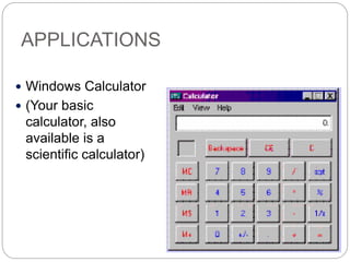 APPLICATIONS
 Windows Calculator
 (Your basic
calculator, also
available is a
scientific calculator)
 