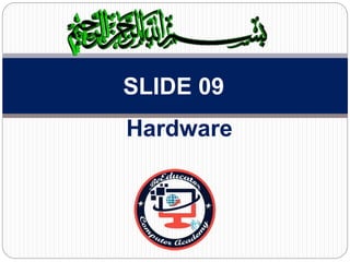 Hardware
SLIDE 09
 