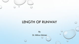 LENGTH OF RUNWAY
By
Dr. Mithun Mohan
1
 