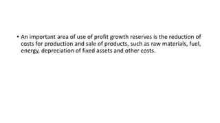 • An important area of use of profit growth reserves is the reduction of
costs for production and sale of products, such a...