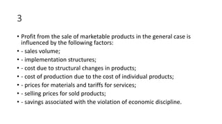 3
• Profit from the sale of marketable products in the general case is
influenced by the following factors:
• - sales volu...