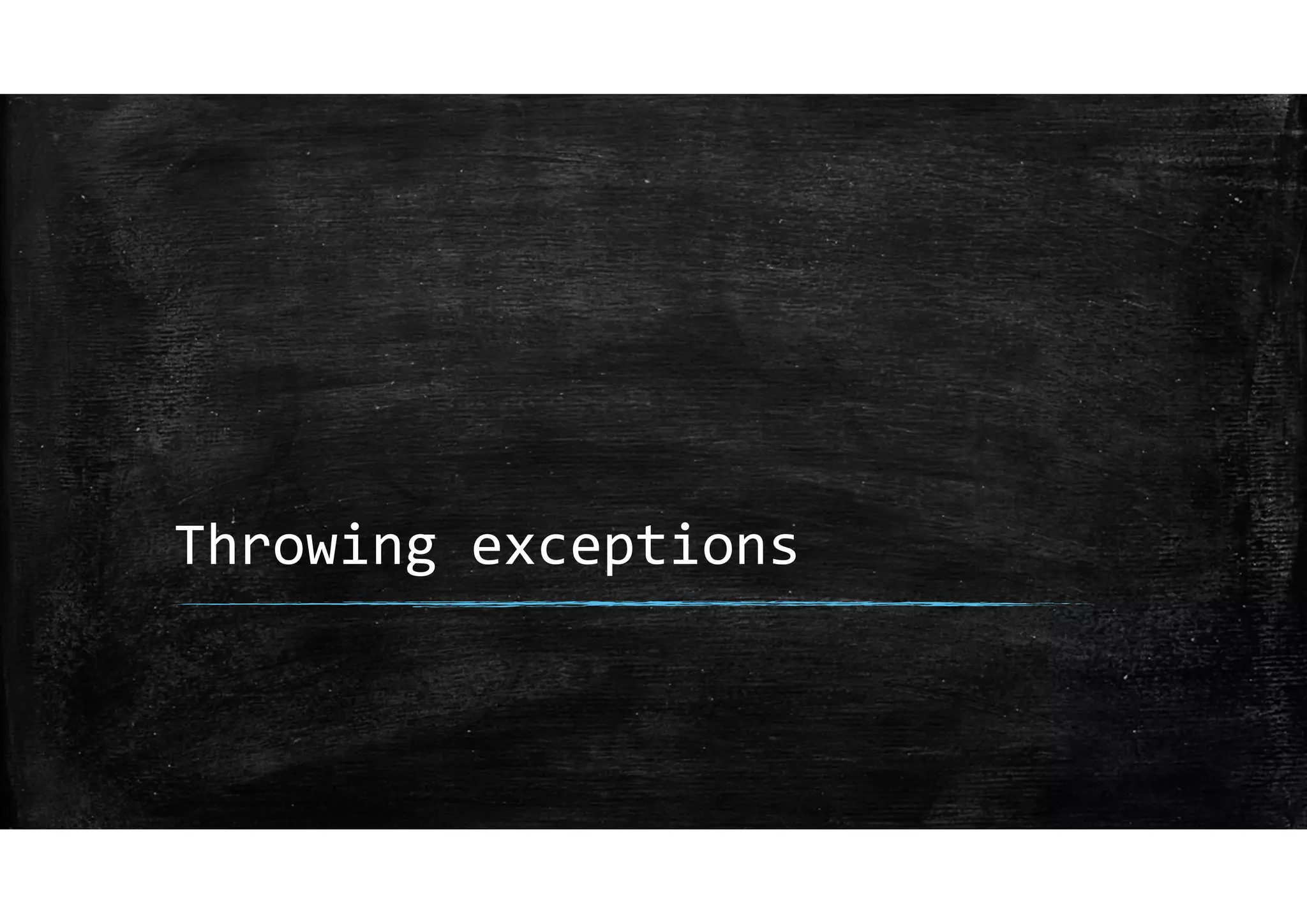 Throwing exceptions
 
