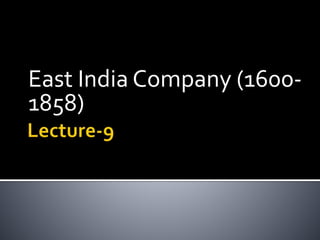 East India Company (1600-
1858)
 