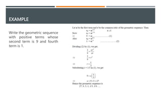 EXAMPLE
Write the geometric sequence
with positive terms whose
second term is 9 and fourth
term is 1.
 