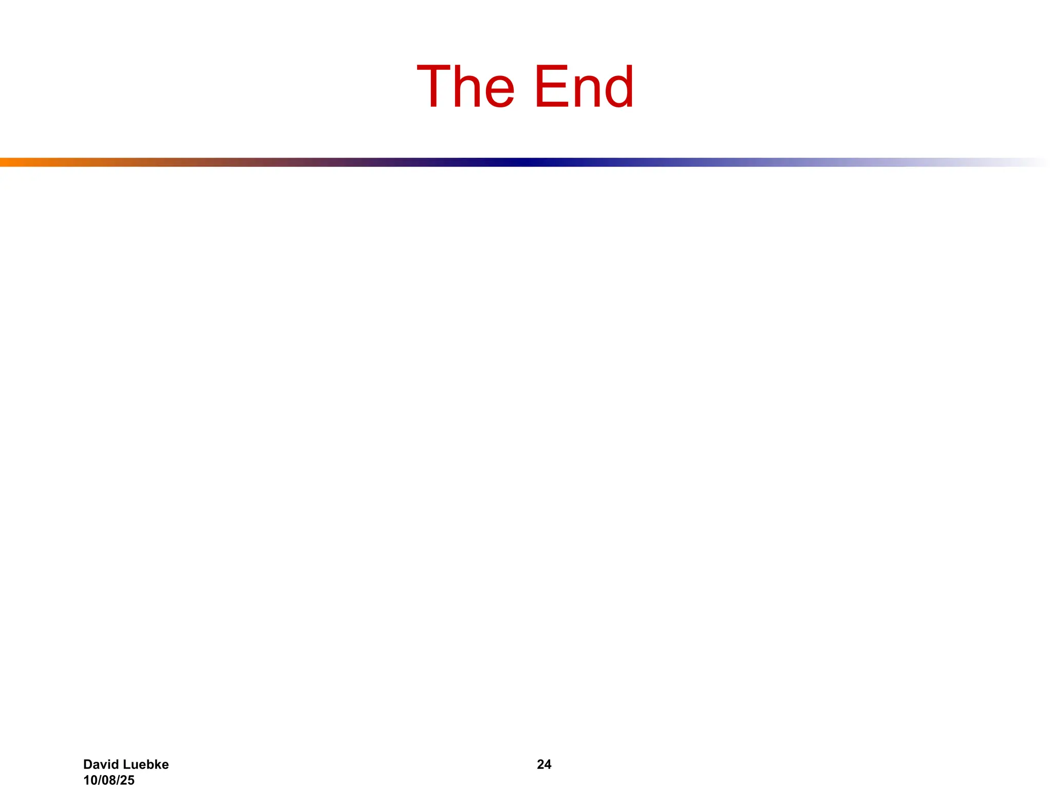 David Luebke 24
10/08/25
The End
 