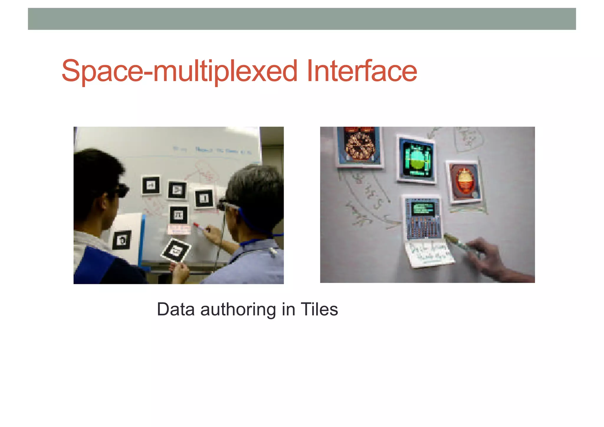 Space-multiplexed Interface
Data authoring in Tiles
 