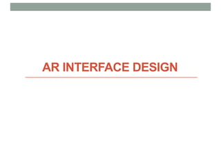 AR INTERFACE DESIGN
 