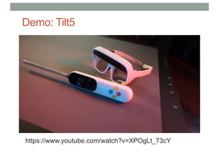 Demo: Tilt5
https://www.youtube.com/watch?v=XPOgLt_73cY
 